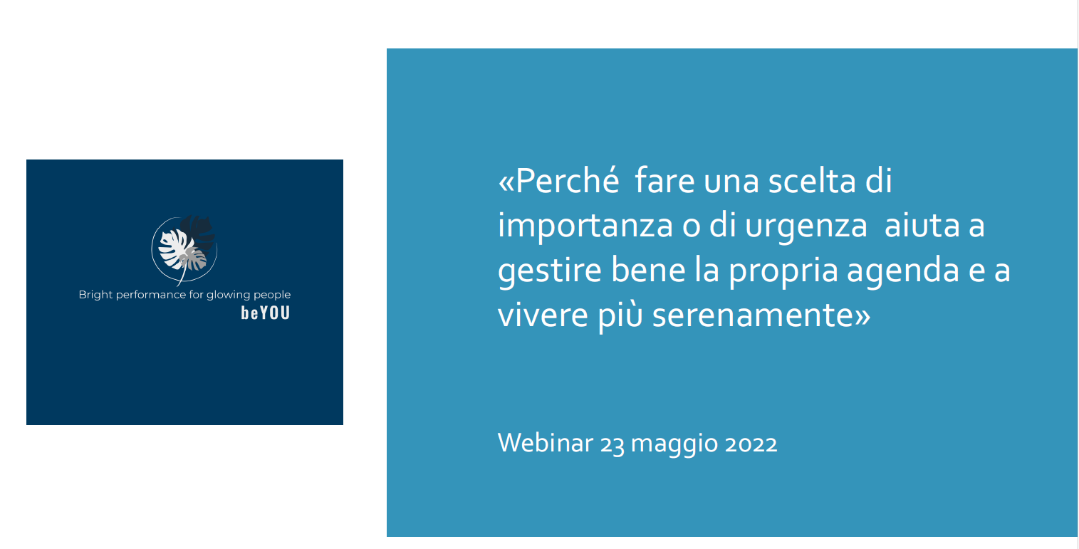 Immagine Webinar 23 Maggio 2022: Perché fare una scelta di “importanza” o di “urgenza” aiuta a gestire bene la propria agenda e a vivere più serenamente