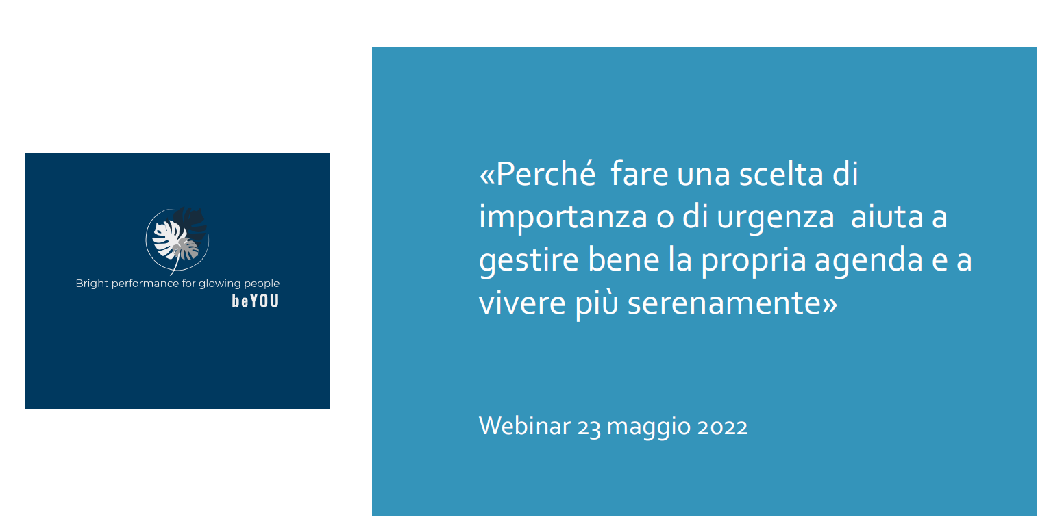 Immagine Webinar 23 Maggio: Perché fare una scelta di “importanza” o di “urgenza” aiuta a gestire bene la propria agenda e a vivere più serenamente