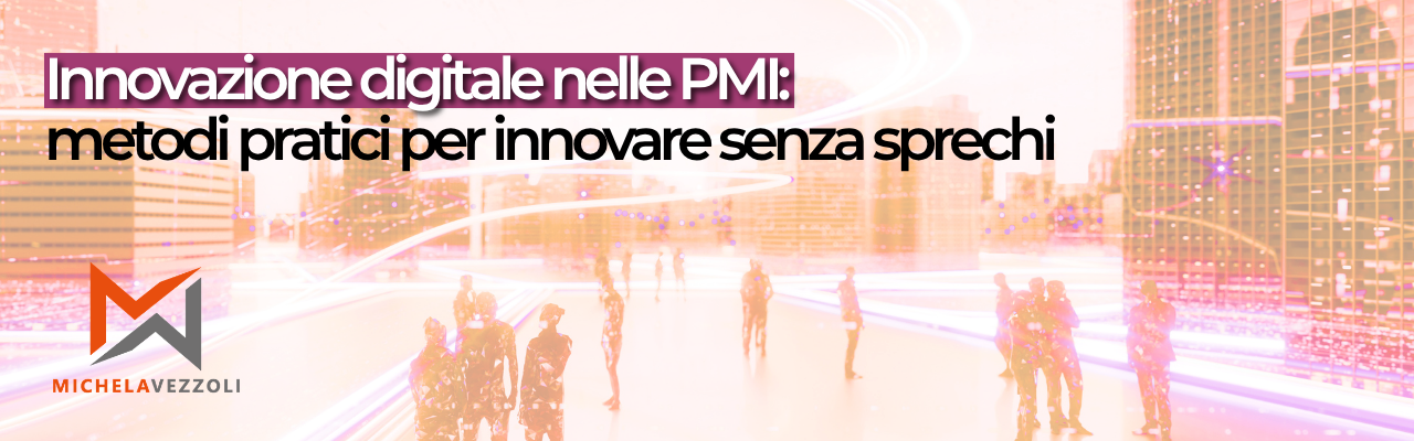 Innovazione digitale nelle PMI: metodi pratici per innovare senza sprechi